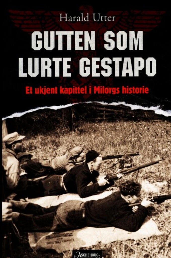 Gutten som lurte Gestapo : et ukjent kapittel i Milorgs historie