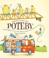 "Fortellinger fra Poteby : -en fin og litt rar by der dyrene bygger hus og slukker branner og gjør n"