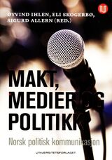 "Makt, medier og politikk : norsk politisk kommunikasjon"