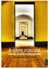 "Å gripe fortida : innføring i historisk forståing og metode"