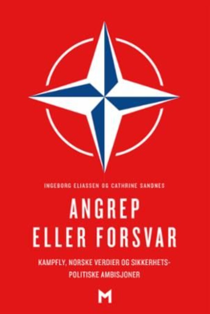 Angrep eller forsvar : kampfly, norske verdier og sikkerhetspolitiske ambisjoner