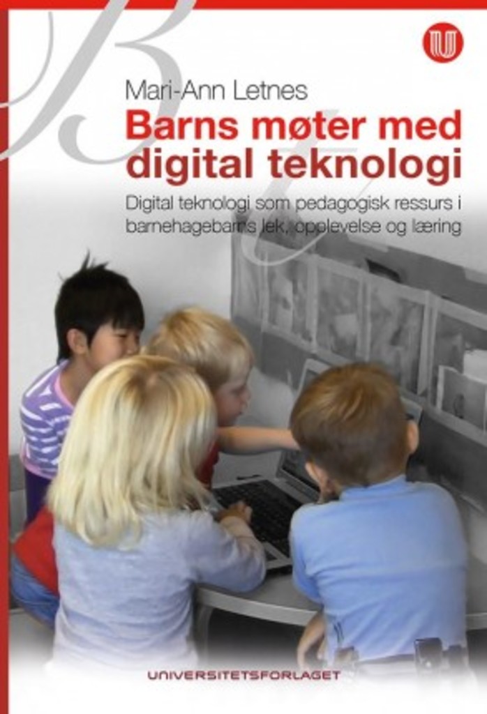 Barns møter med digital teknologi - digital teknologi som pedagogisk ressurs i barnehagebarns lek, opplevelse og læring