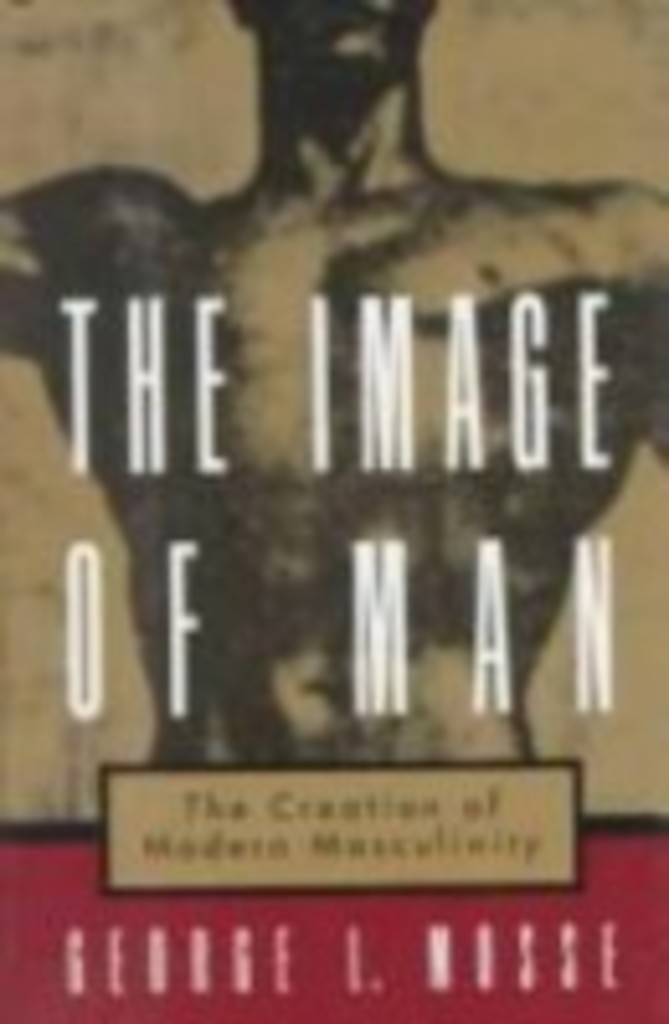 The image of man - the creation of modern masculinity