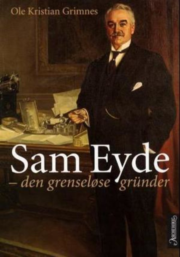Sam Eyde - den grenseløse gründer