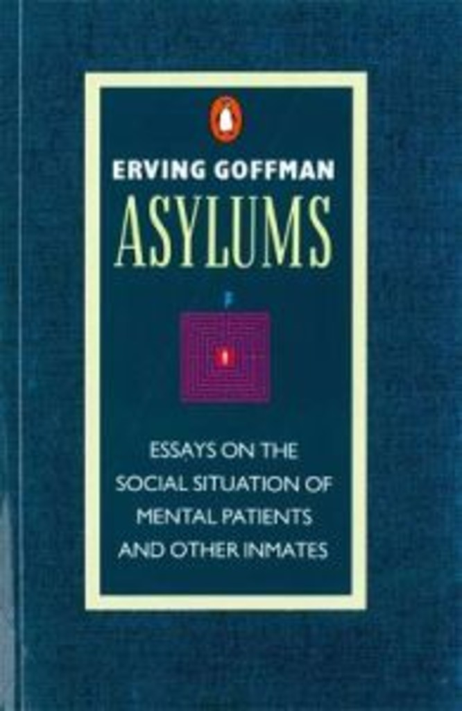Asylums - essays on the social situation of mental patients and other inmates