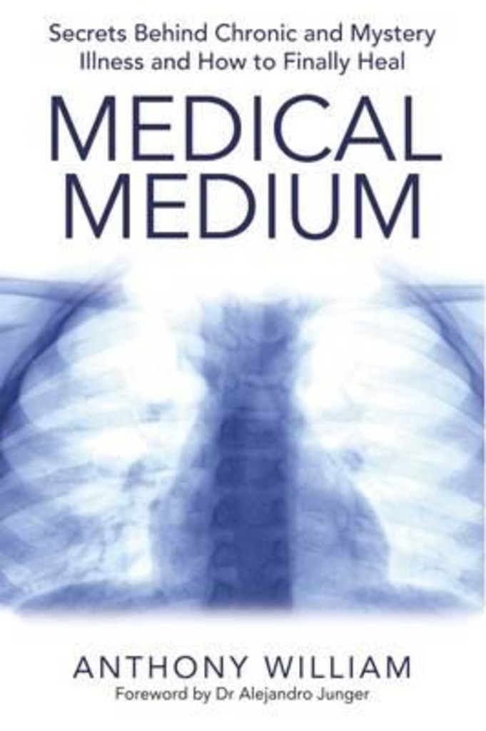 Medical medium : secrets behind chronic and mystery illness and how to finally heal