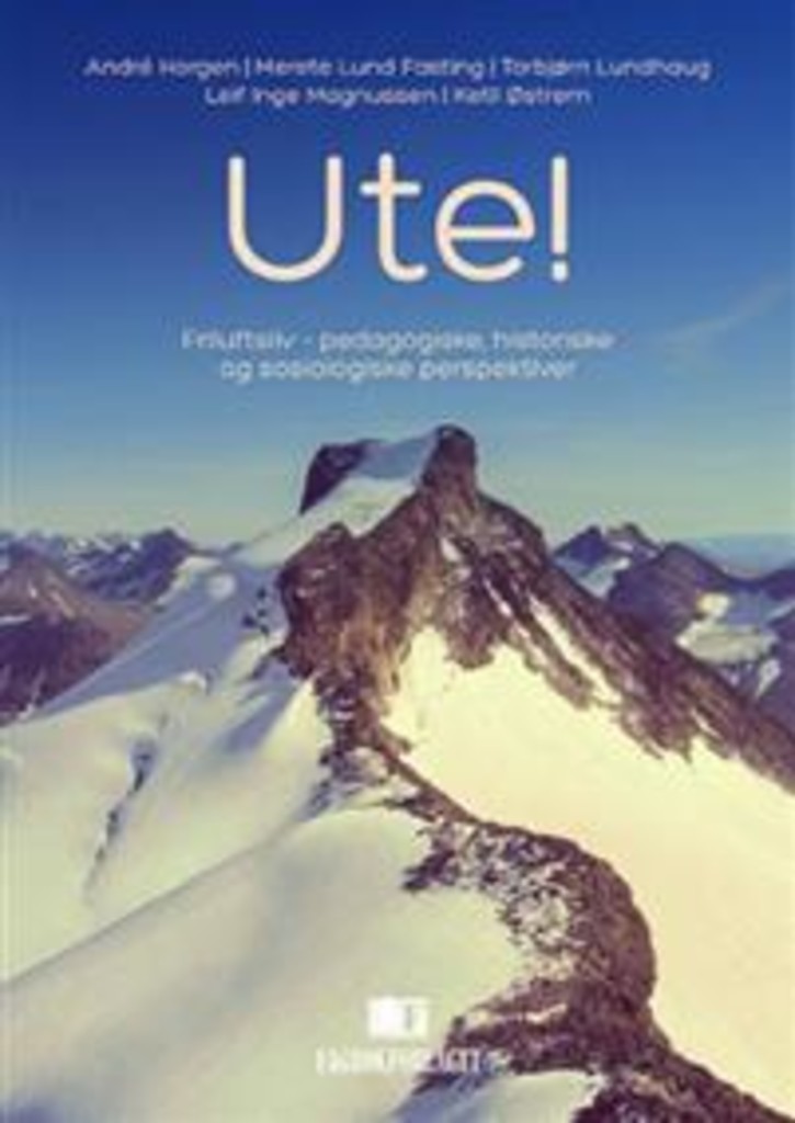 Ute! - friluftsliv : pedagogiske, historiske og sosiologiske perspektiver