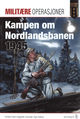 Omslagsbilde:Kampen om Nordlandsbanen 1945 : Operasjon Rype og angrepene på jernbanen i Nord-Trøndelag