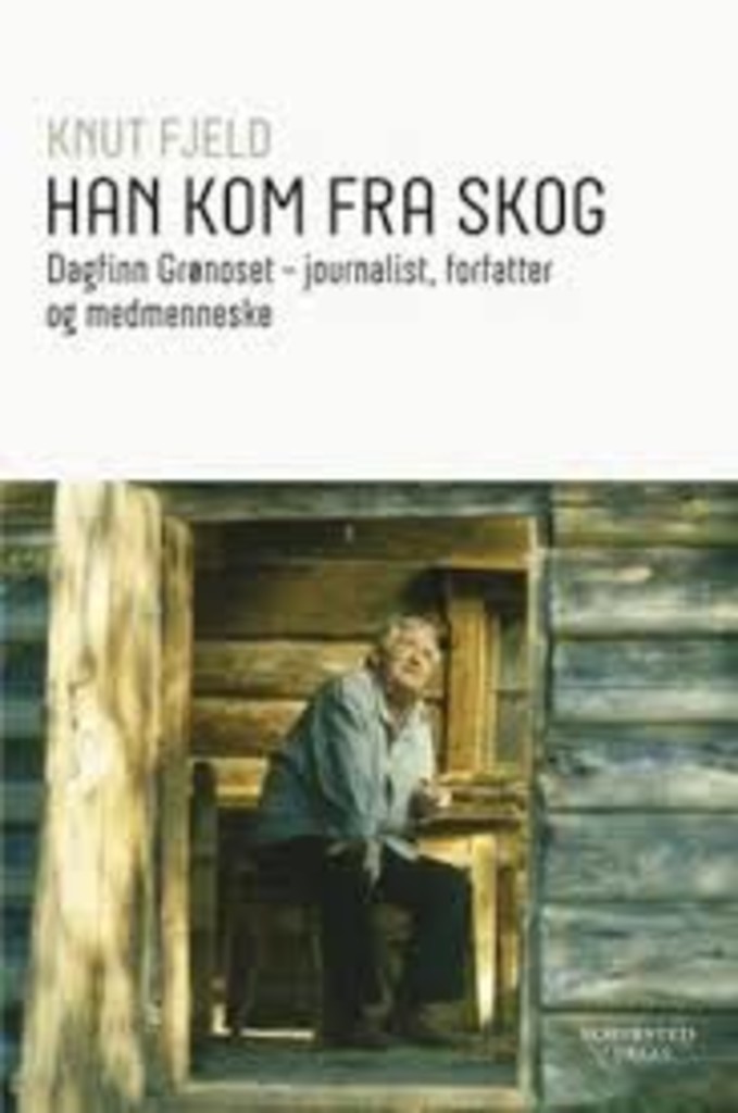 Han kom fra skog - Dagfinn Grønoset : journalist, forfatter og medmenneske