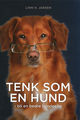 Cover photo:Tenk som en hund : bli en bedre hundeeier