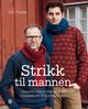Omslagsbilde:Strikk til mannen : gensere, votter, luer og skjerf i klassisk stil til moderne menn