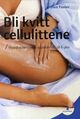 Omslagsbilde:Bli kvitt cellulittene : hvordan bekjempe appelsinhud på 6 uker