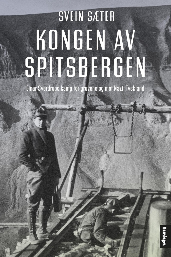 Kongen av Spitsbergen : Einar Sverdrups kamp for gruvene og mot Nazi-Tyskland