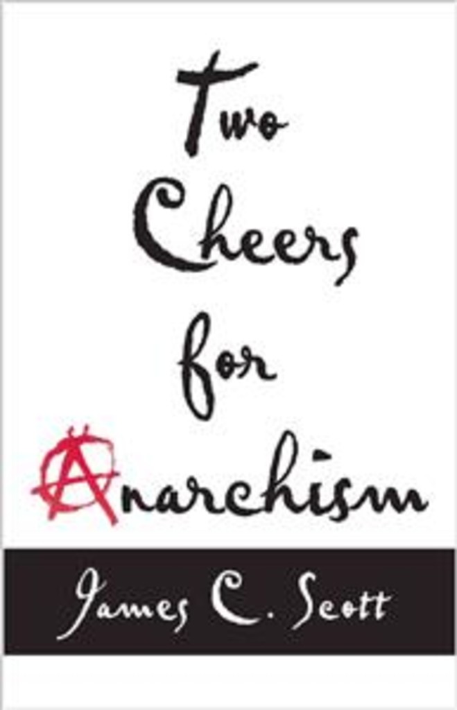 Two cheers for anarchism - six easy pieces on autonomy, dignity, and meaningful work and play