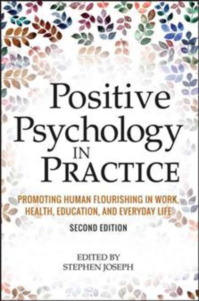 Positive psychology in practice - promoting human flourishing in work, health, education, and everyday life