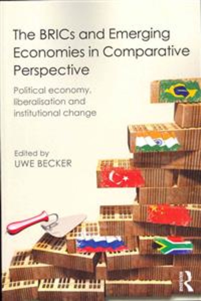 The BRICs and emerging economies in comparative perspective - political economy, liberalisation and institutional change