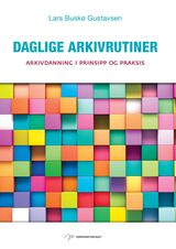 "Daglige arkivrutiner : arkivdanning i prinsipp og praksis"