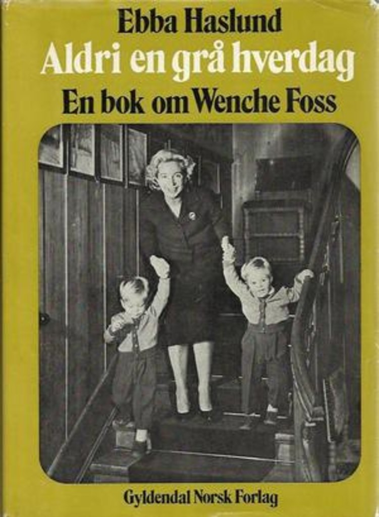 Aldri en grå hverdag - en bok om Wenche Foss