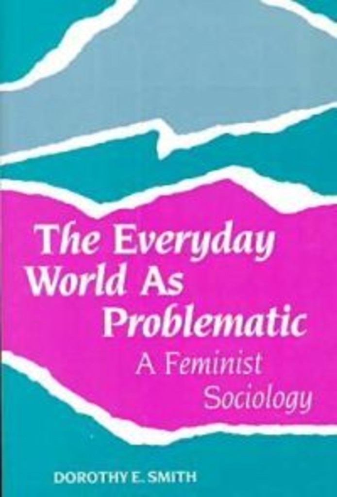 The everyday world as problematic - a feminist sociology