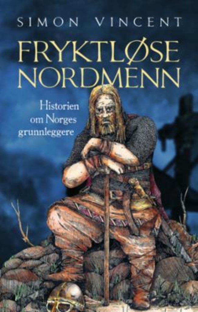 Fryktløse nordmenn - historien om Norges grunnleggere