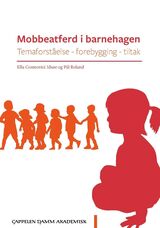 "Mobbeatferd i barnehagen : temaforståelse, forebygging, tiltak"