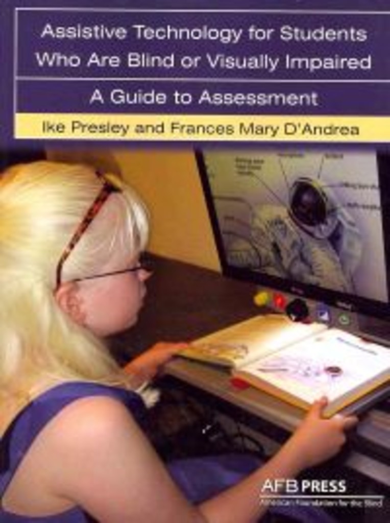 Assistive Technology for Students Who Are Blind or Visually Impaired - A Guide to Assessement