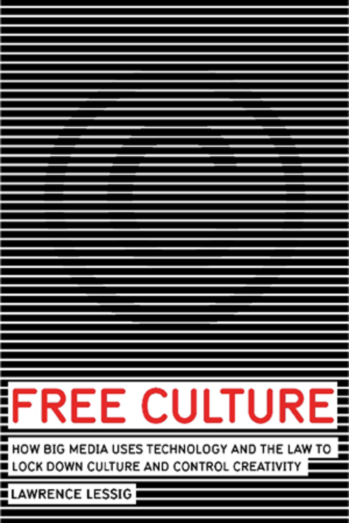 Free culture - how big media uses technology and the law to lock down culture and control creativity