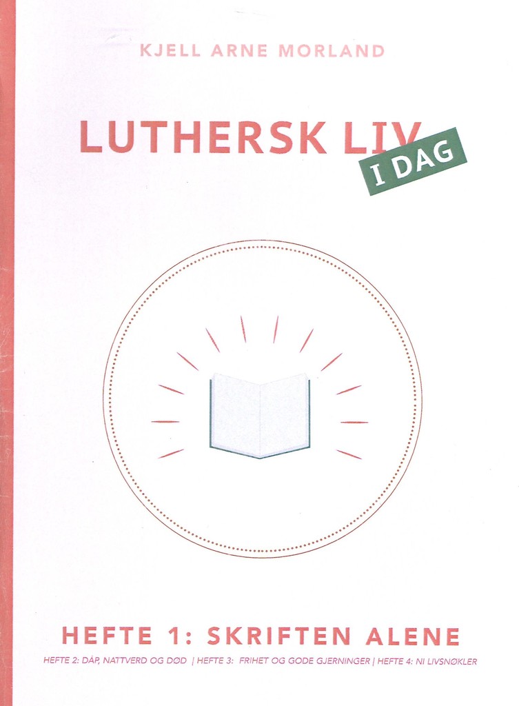 Luthersk liv i dag - Hefte 1: Skriften alene. Inspirasjon fra Luthers hovedsak