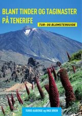 "Blant tinder og taginaster på Tenerife : tur- og blomsterguide : 60 turer og 400 blomster"