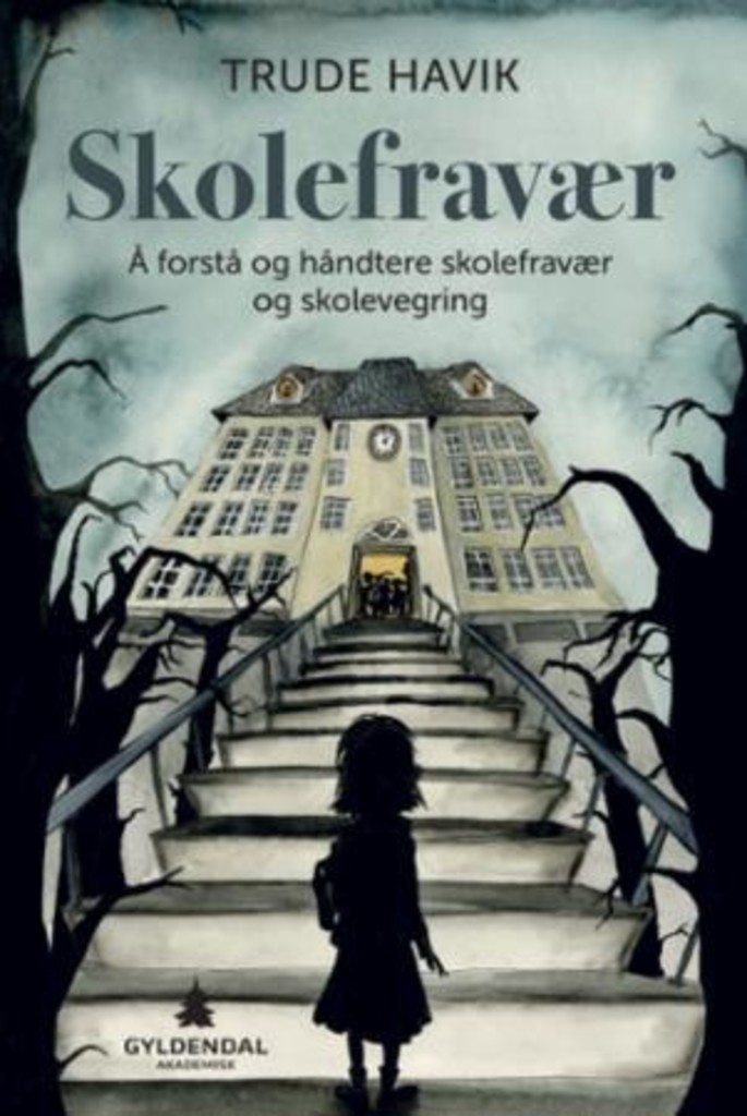 Skolefravær : å forstå og håndtere skolefravær og skolevegring