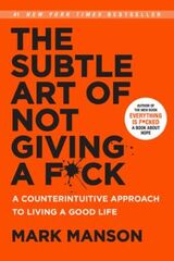 "The subtle art of not giving a fuck : a counterintuitive approach to living a good life"
