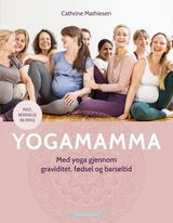 "Yogamamma : med yoga gjennom graviditet, fødsel og barseltid"