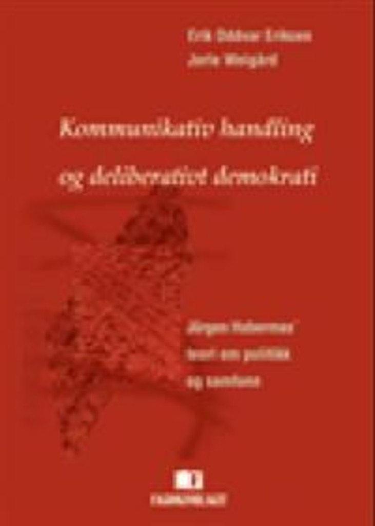 Kommunikativ handling og deliberativt demokrati - Jürgen Habermas' teori om politikk og samfunn