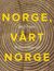 Omslagsbilde:Norge, vårt Norge : et lands biografi