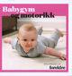 Omslagsbilde:Babygym og motorikk : barns utvikling fra 0-3 år