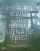 Omslagsbilde:Hvordan komme til nirvana uten å dø først : buddhistisk pilegrimstur til 88 templer, 1400 kilometer på Shikoku i Japan