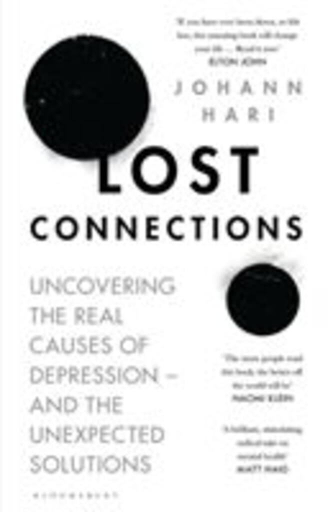 Lost connections : uncovering the real causes of depression - and the unexpected solutions