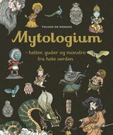 "Mytologium : helter, guder og monstre fra hele verden"