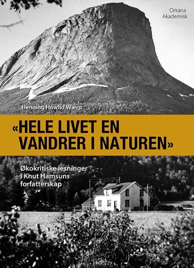 Hele livet en vandrer i naturen : økokritiske lesninger i Knut Hamsuns forfatterskap