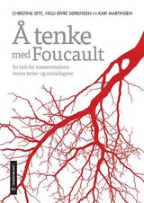 "Å tenke med Foucault : en bok for masterstudiene i helse-og sosialfagene"