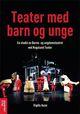 Omslagsbilde:Teater med barn og unge : en studie av Barne- og ungdomsteatret ved Rogaland teater
