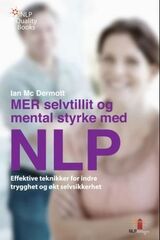 Mer selvtillit og mental styrke med NLP : effektive teknikker for indre trygghet og økt selvsikkerhet