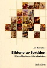 "Bildene av fortiden : historiedidaktikk og historiebevissthet"