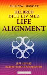 "Helbred ditt liv med Life alignment : Jeff Levins banebrytende healingsystem"