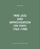 Omslagsbilde:Free jazz and improvisation on vinyl 1965-1985 : a guide to 60 independent labels