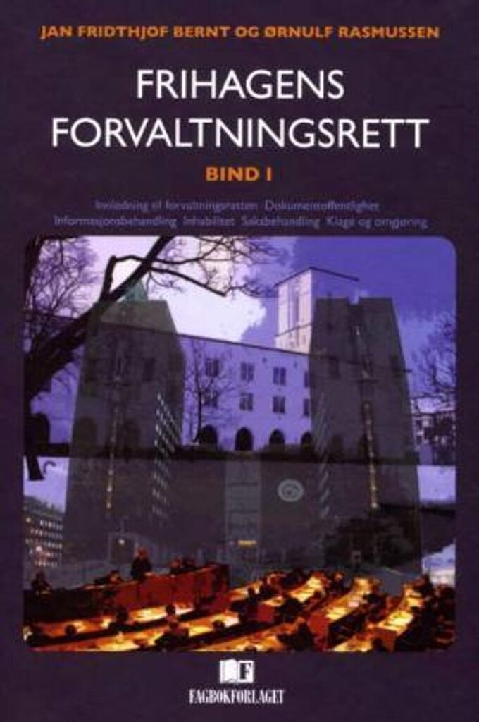 Frihagens forvaltningsrett. Bind I. Innledning til forvaltningsretten, dokumentoffentlighet, informasjonsbehandling, inhabilitet, saksbehandling, klage og omgjøring