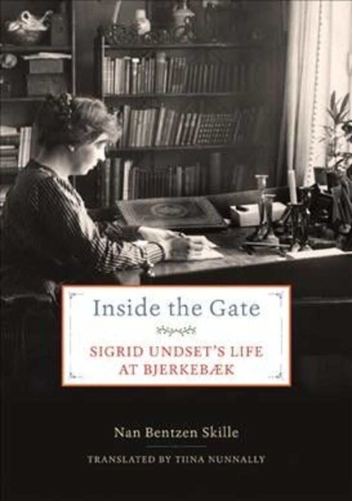Inside the gate : Sigrid Undset's life at Bjerkebæk