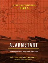 "Glimt fra okkupasjonen. Bind 5. Alarmstart : Luftkampene over Rogaland 1940-1945"