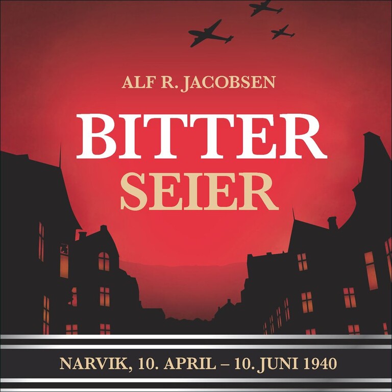 Bitter seier - Narvik, 10. april-10. juni 1940