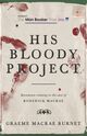 Cover photo:His bloody project : documents relating to the case of Roderick Macrae : a novel